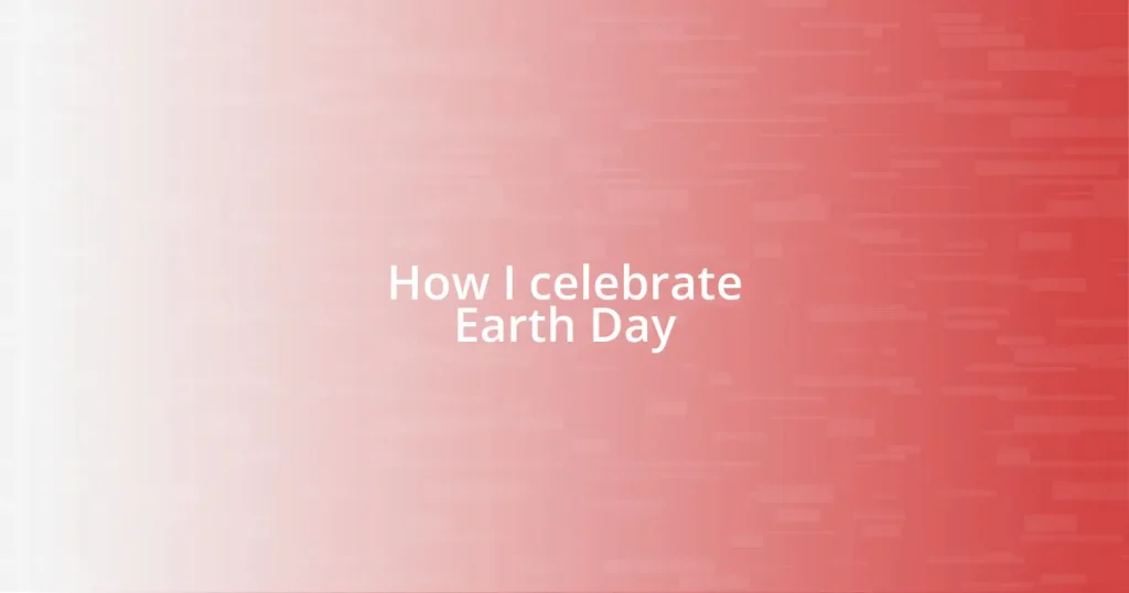 How I celebrate Earth Day