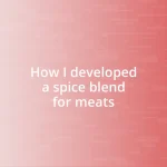 How I developed a spice blend for meats