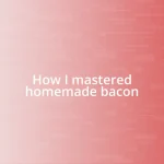 How I mastered homemade bacon