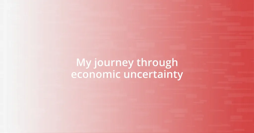 My journey through economic uncertainty