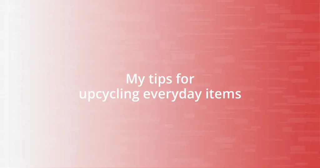 My tips for upcycling everyday items