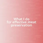 What I do for effective meat preservation