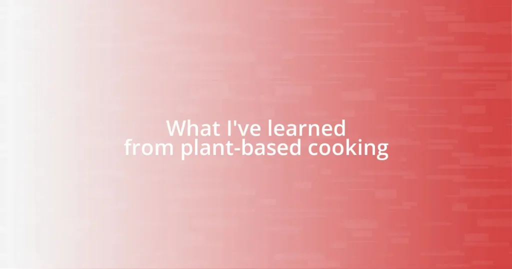 What I’ve learned from plant-based cooking