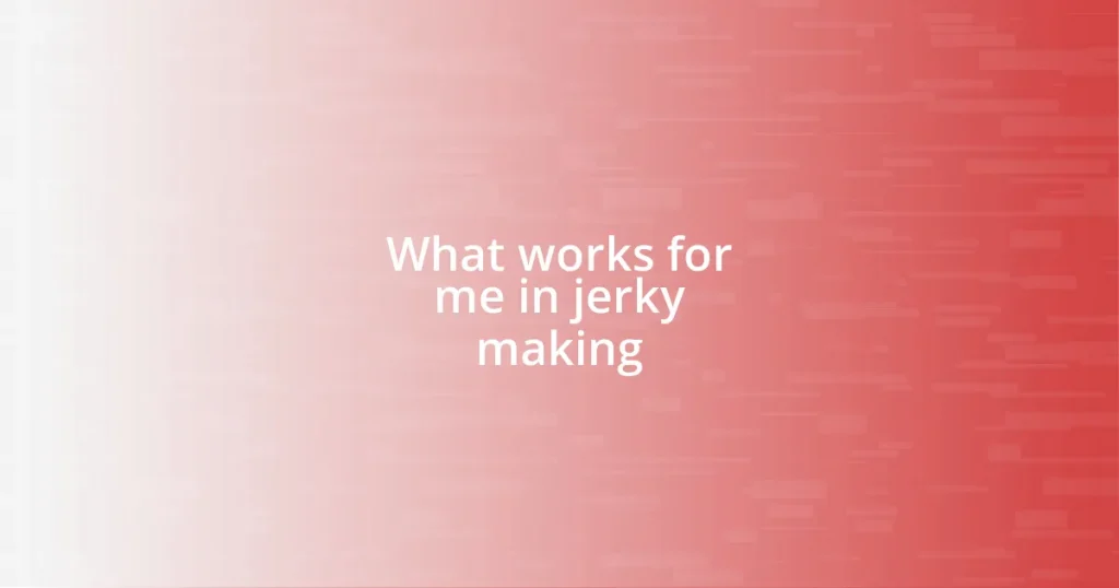 What works for me in jerky making