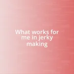 What works for me in jerky making