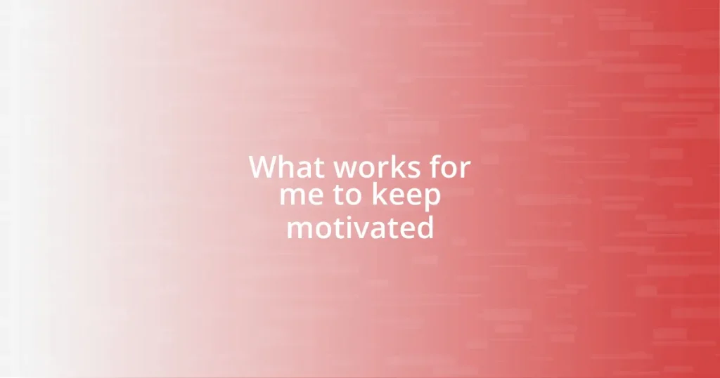 What works for me to keep motivated