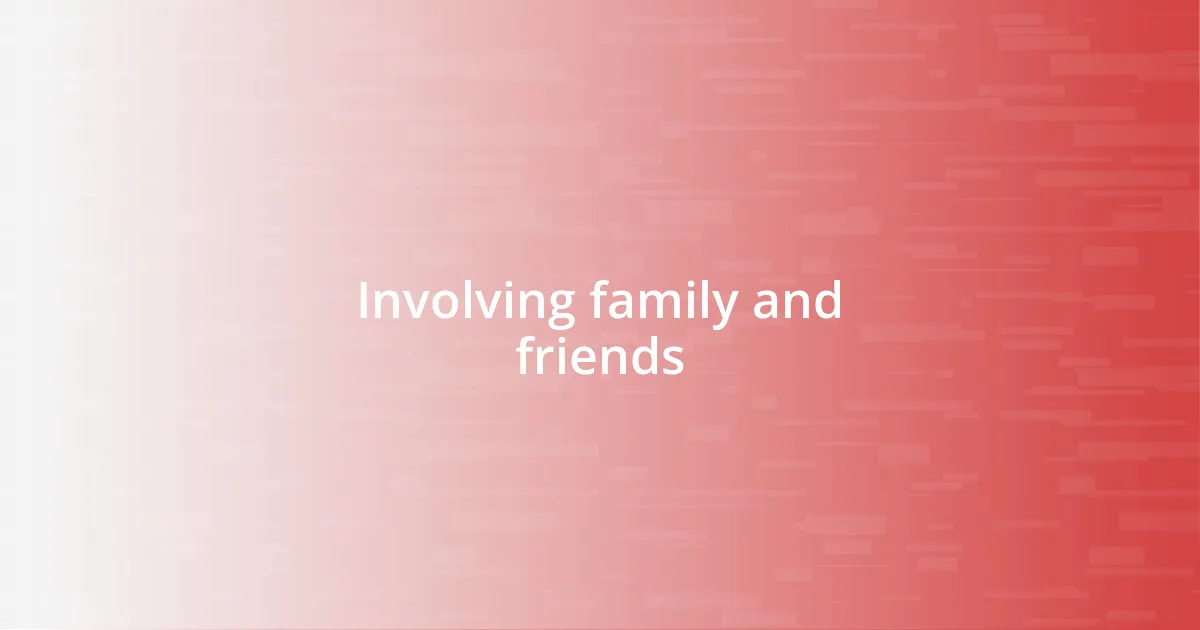 Involving family and friends