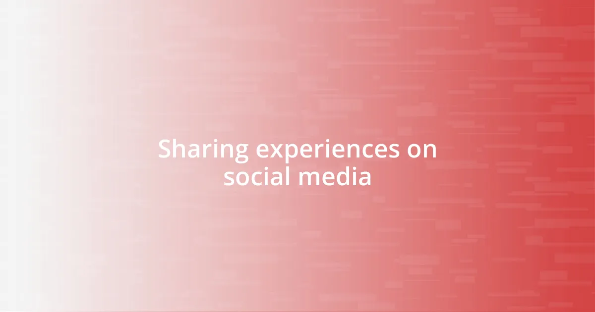 Sharing experiences on social media