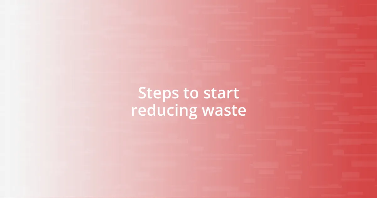 Steps to start reducing waste