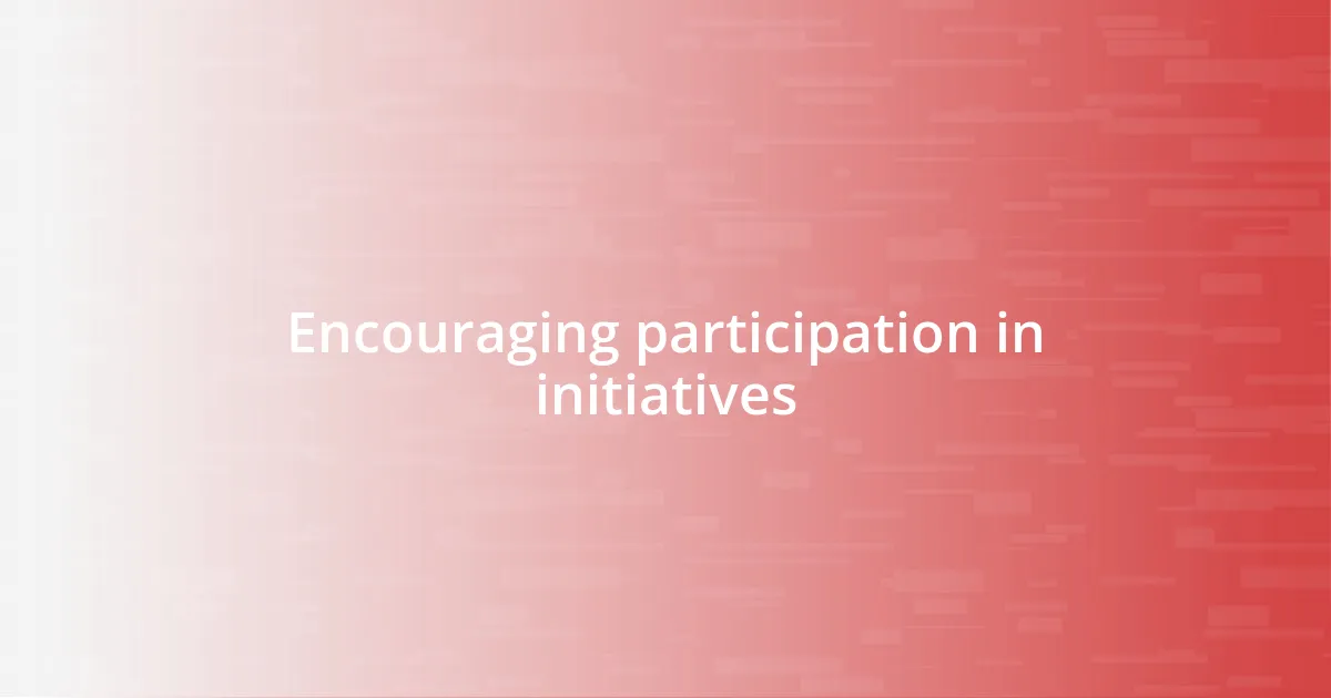 Encouraging participation in initiatives