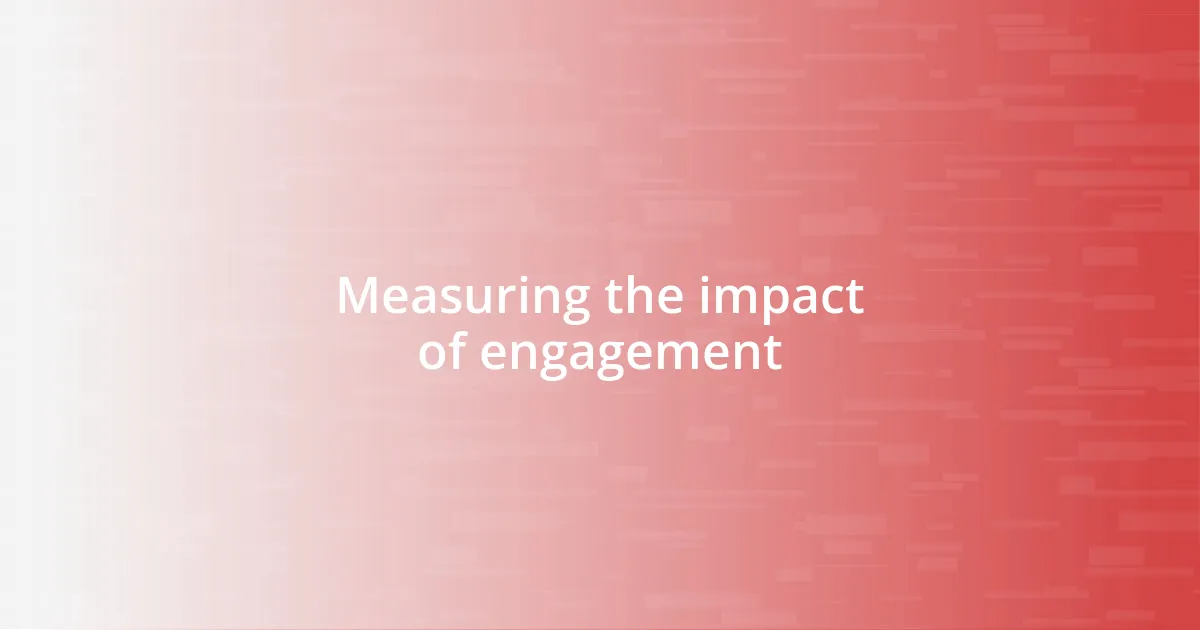 Measuring the impact of engagement