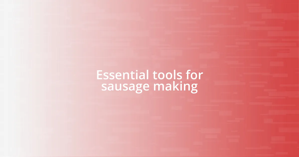 Essential tools for sausage making