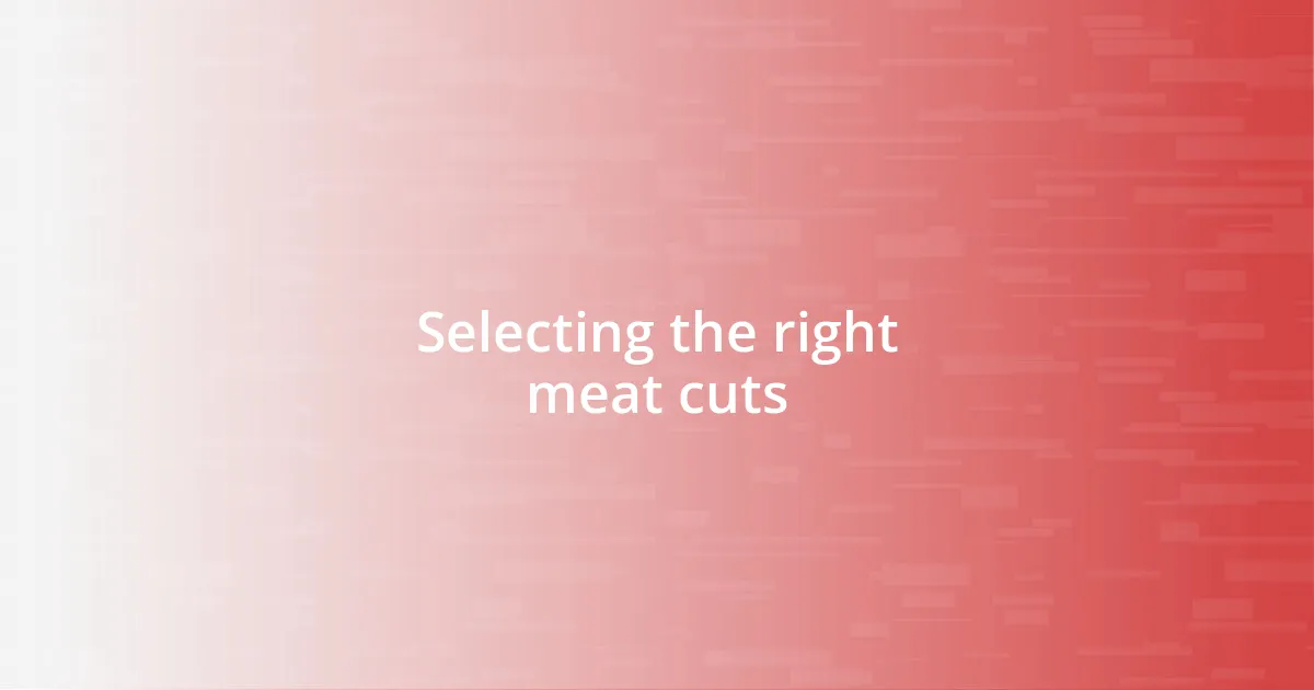 Selecting the right meat cuts