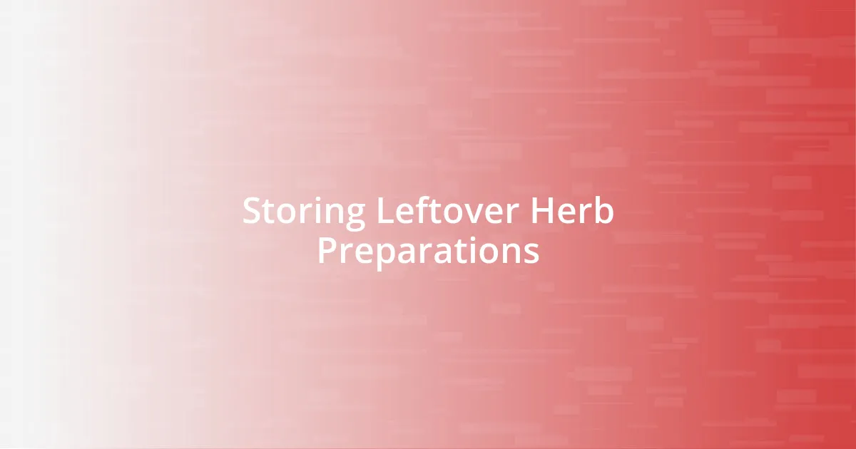 Storing Leftover Herb Preparations