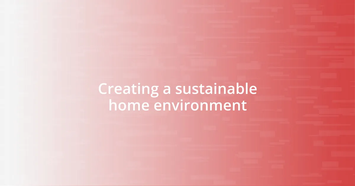 Creating a sustainable home environment