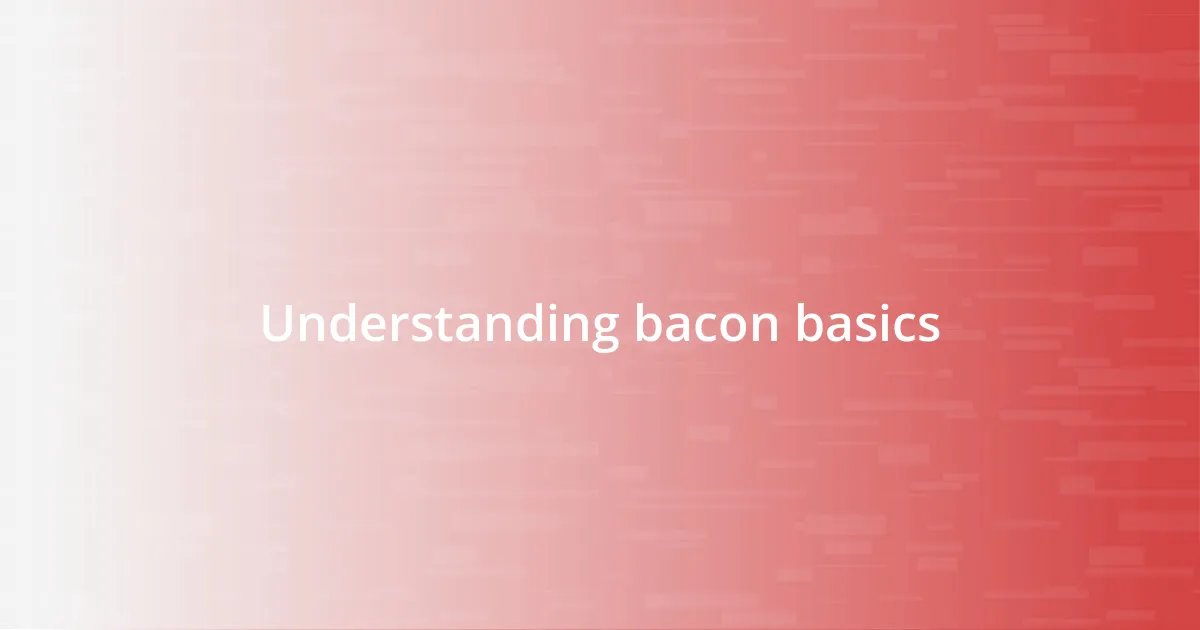 Understanding bacon basics