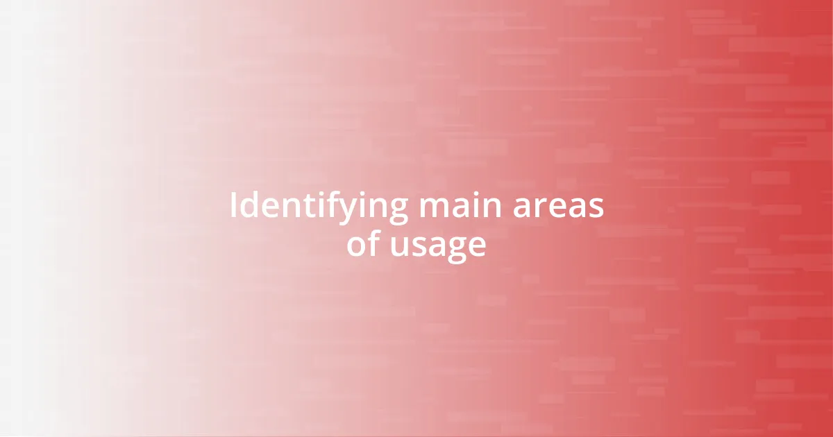 Identifying main areas of usage