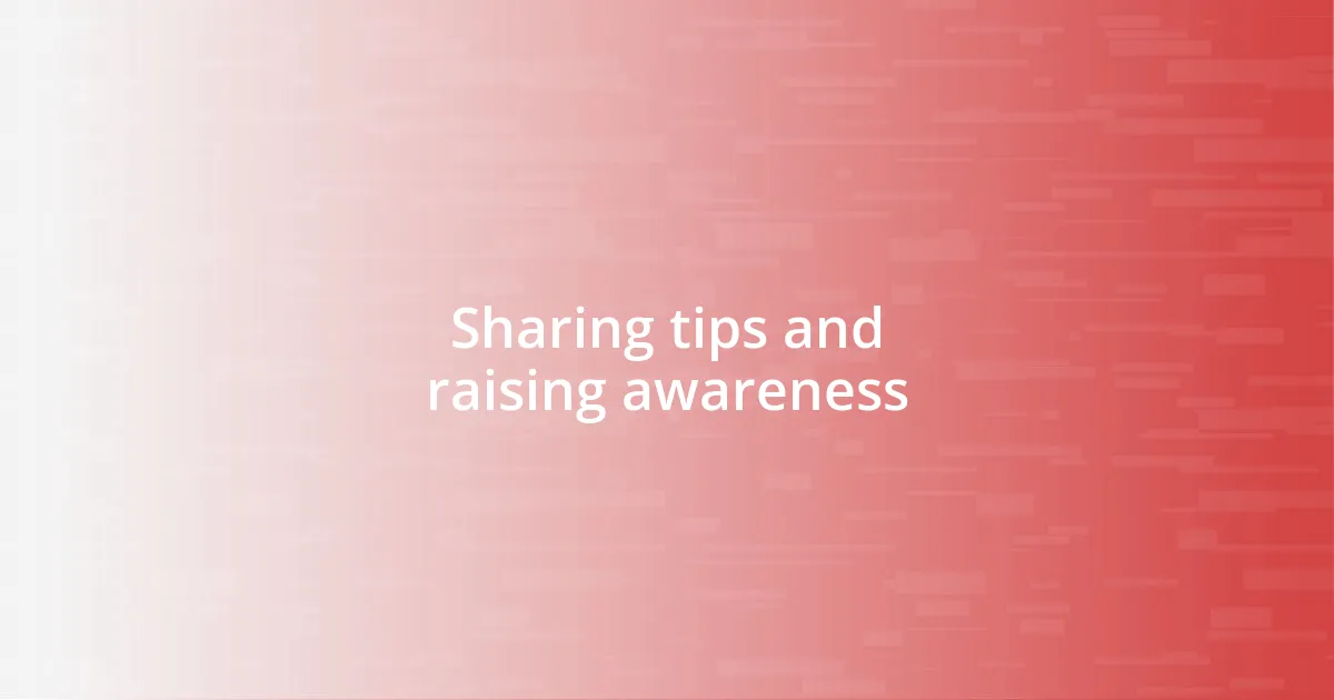 Sharing tips and raising awareness