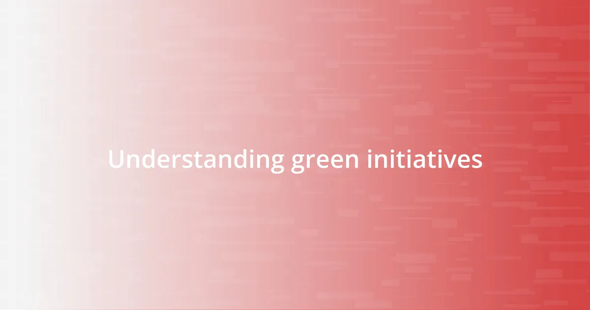 Understanding green initiatives