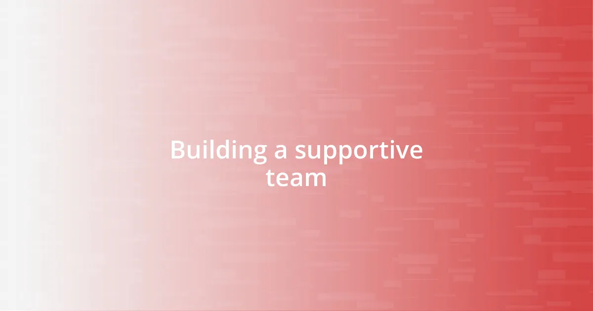 Building a supportive team