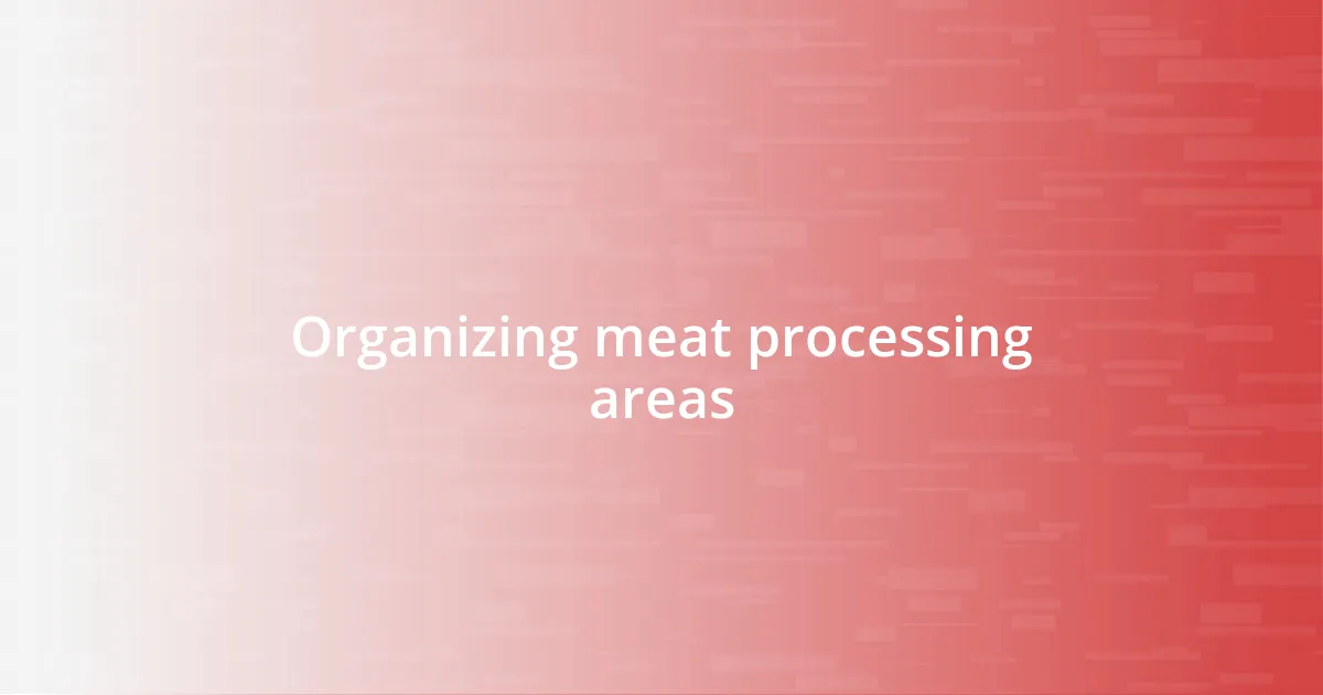 Organizing meat processing areas