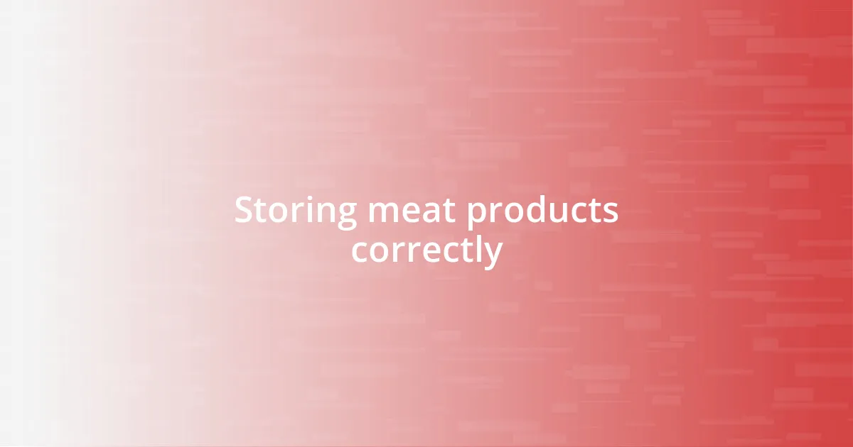 Storing meat products correctly