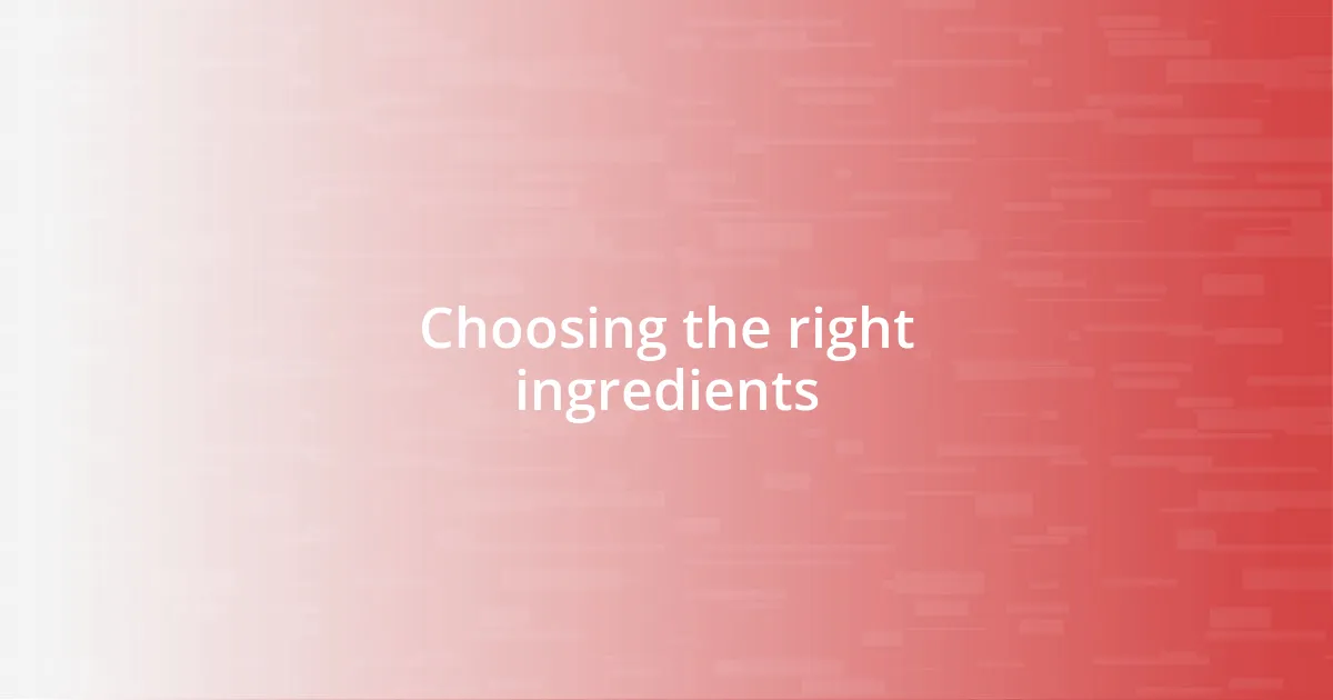 Choosing the right ingredients