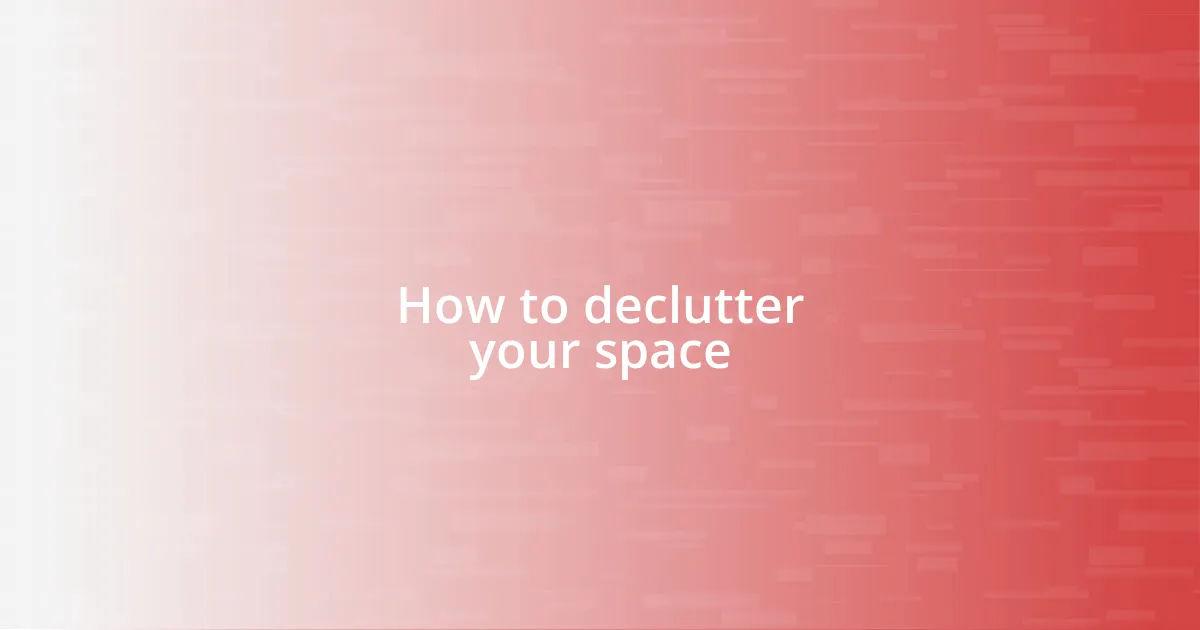 How to declutter your space