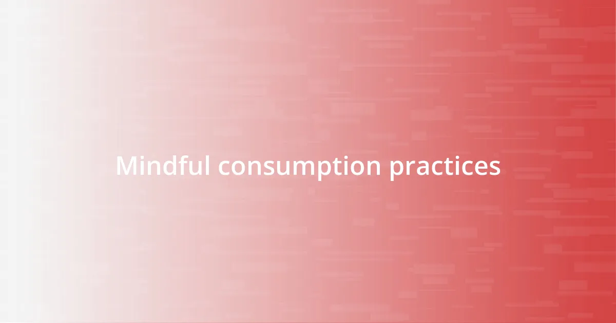 Mindful consumption practices