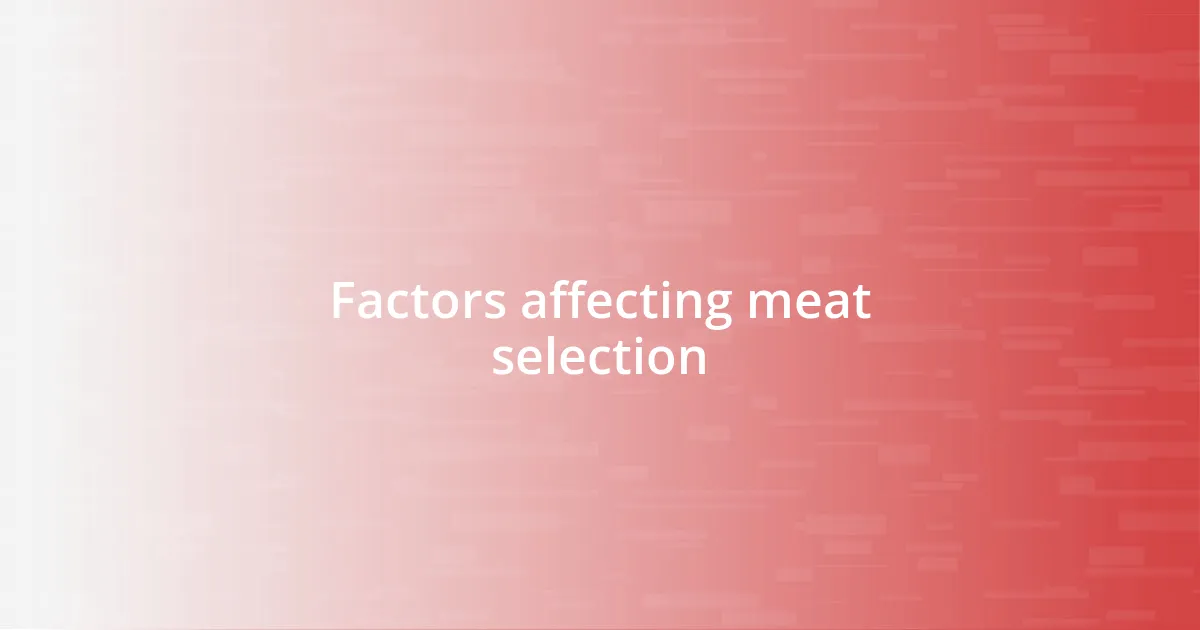 Factors affecting meat selection