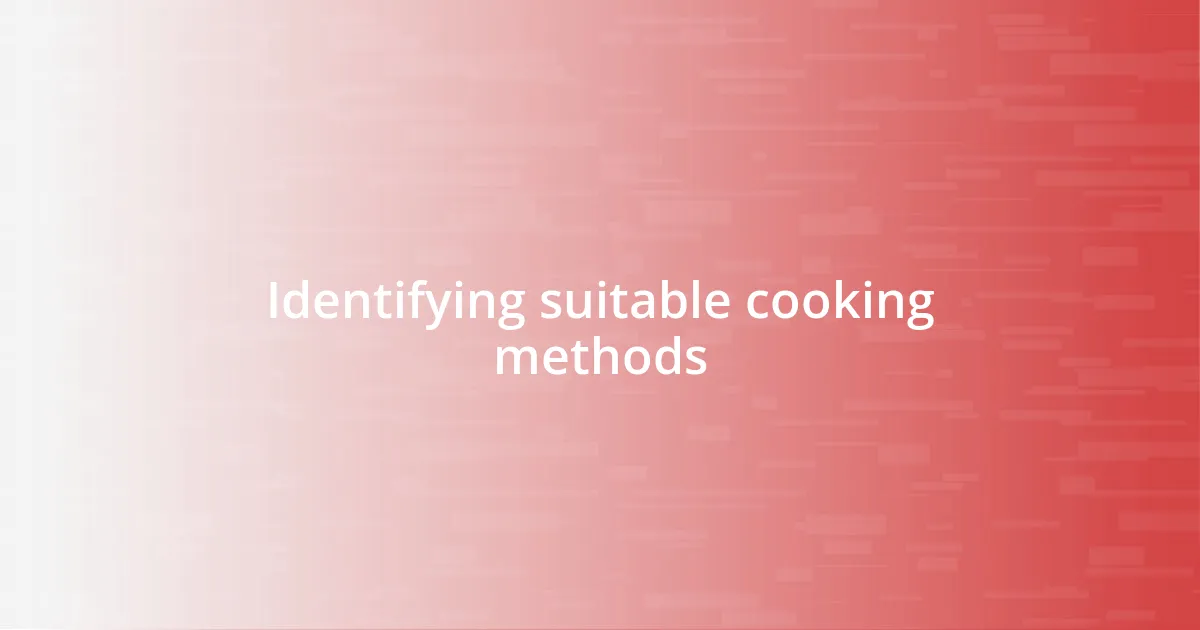 Identifying suitable cooking methods