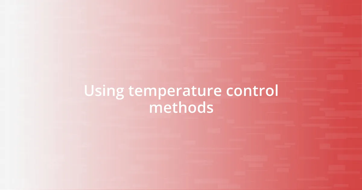 Using temperature control methods