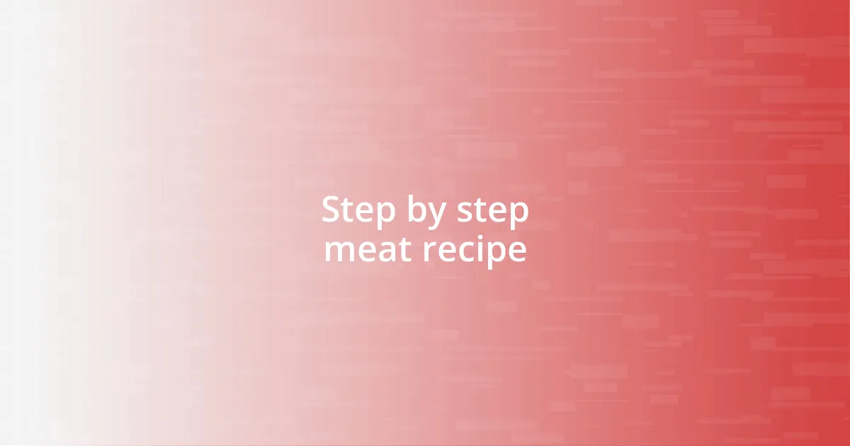 Step by step meat recipe