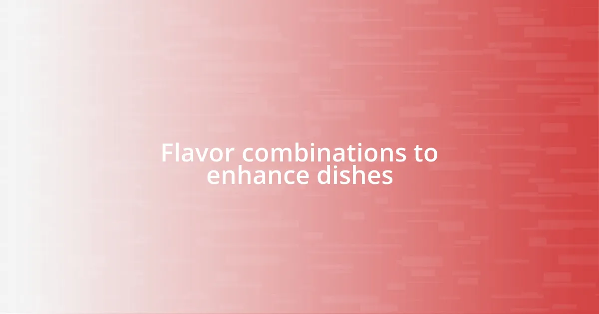 Flavor combinations to enhance dishes