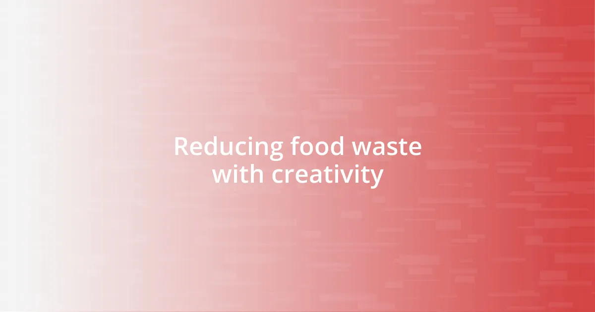 Reducing food waste with creativity