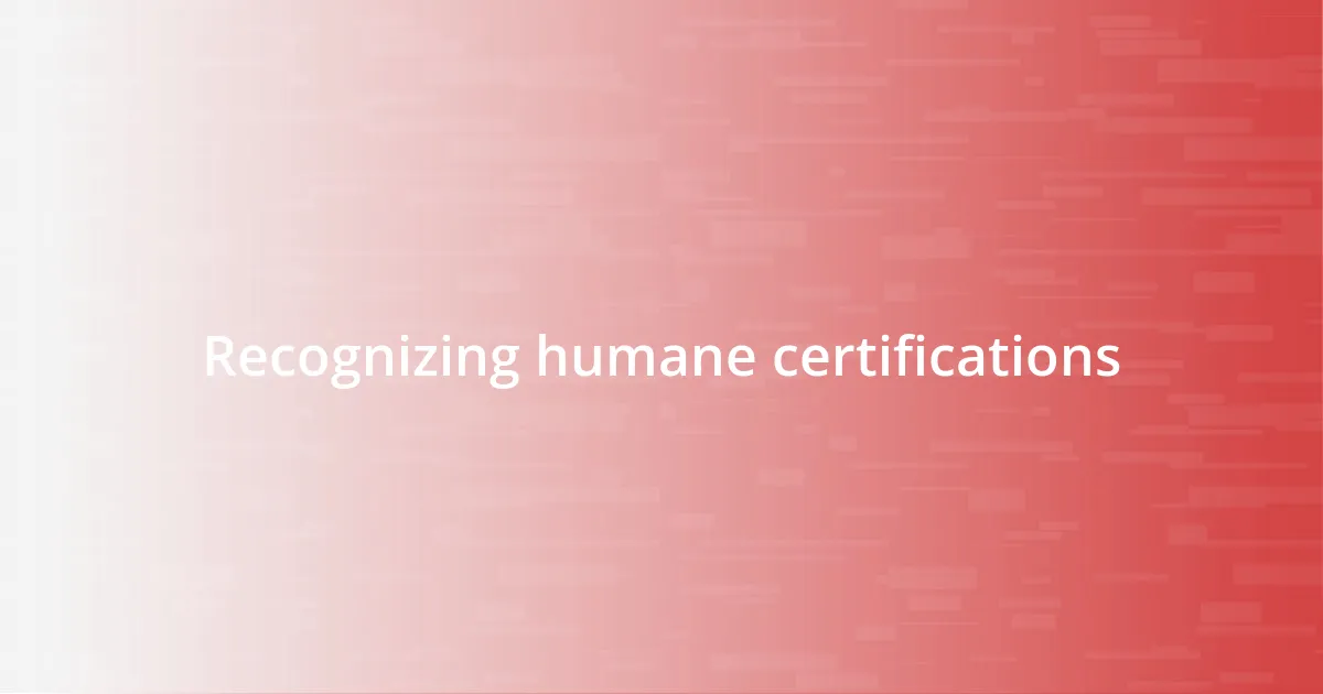 Recognizing humane certifications