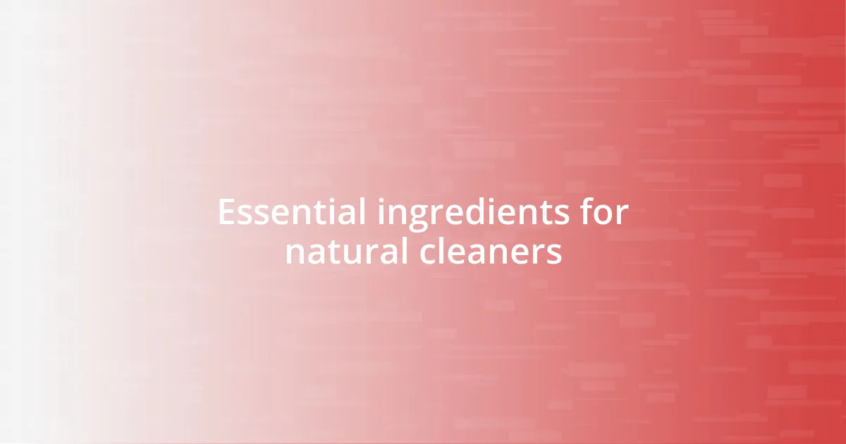 Essential ingredients for natural cleaners