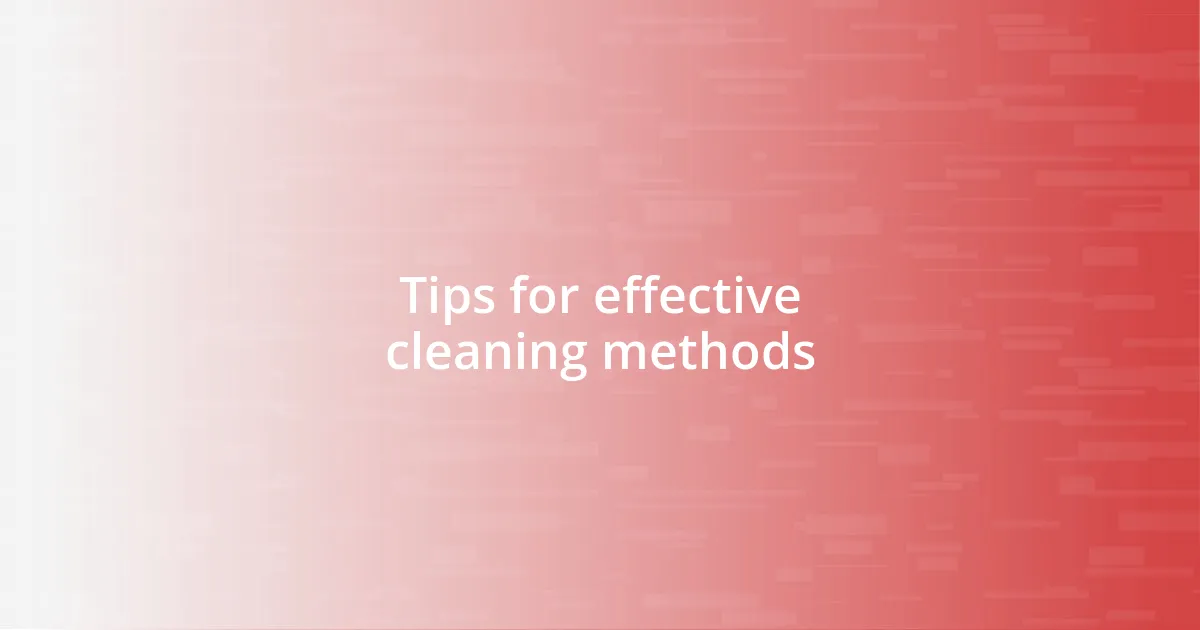 Tips for effective cleaning methods