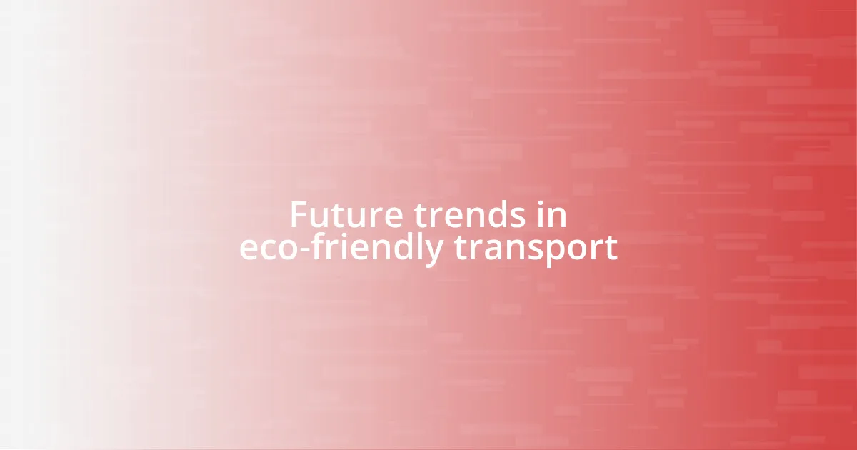 Future trends in eco-friendly transport