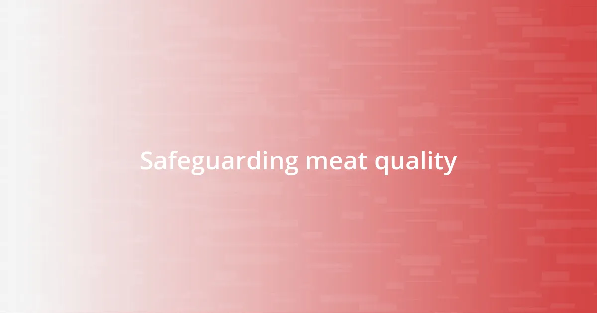 Safeguarding meat quality