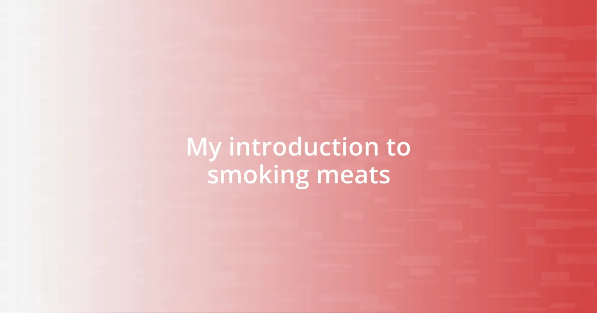 My introduction to smoking meats