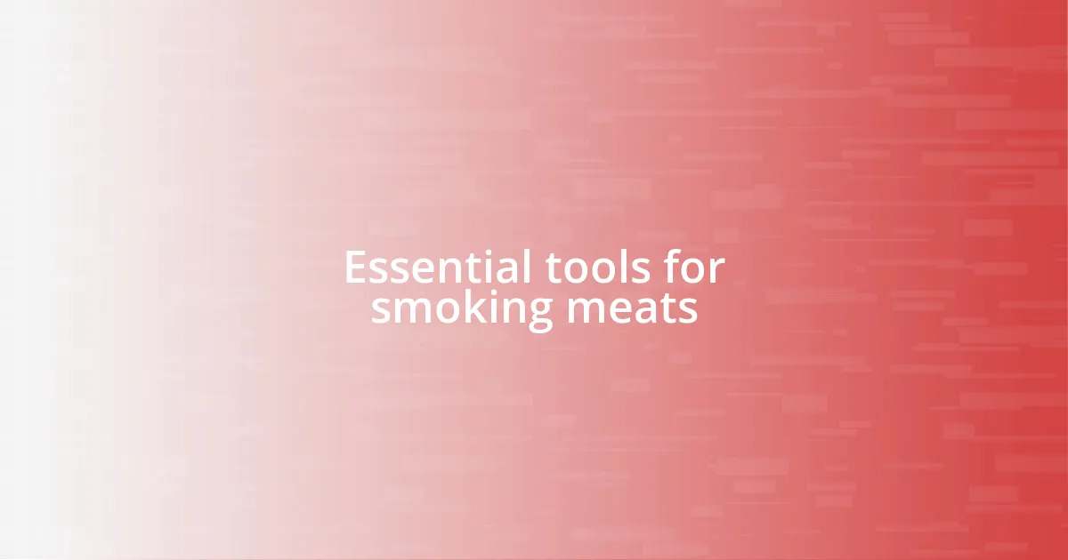 Essential tools for smoking meats