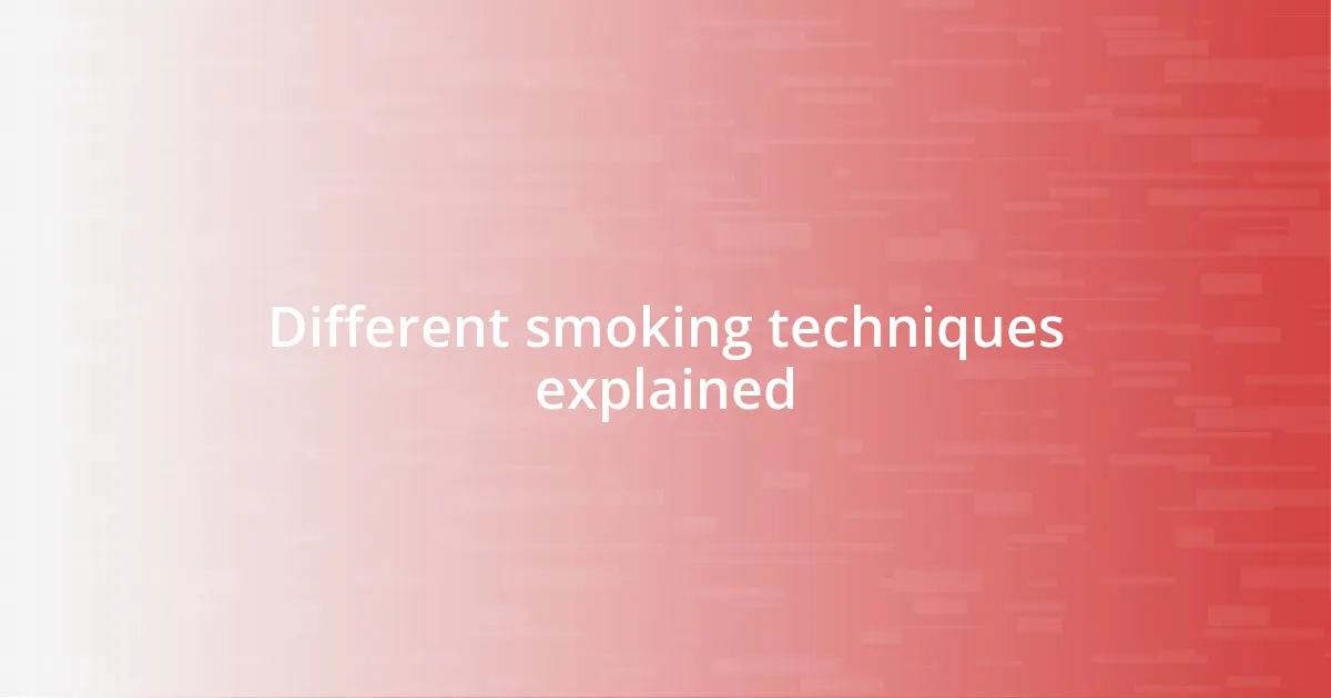 Different smoking techniques explained