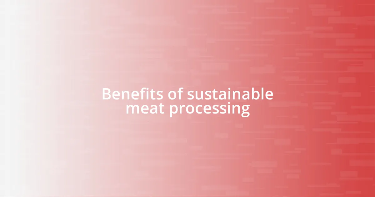 Benefits of sustainable meat processing