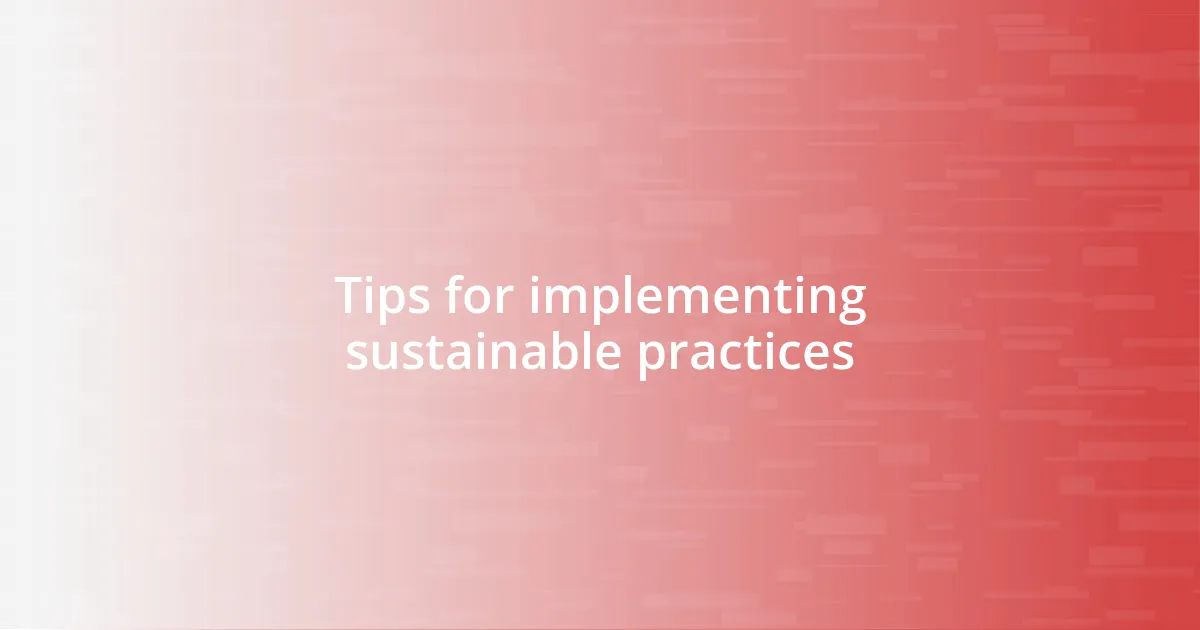 Tips for implementing sustainable practices