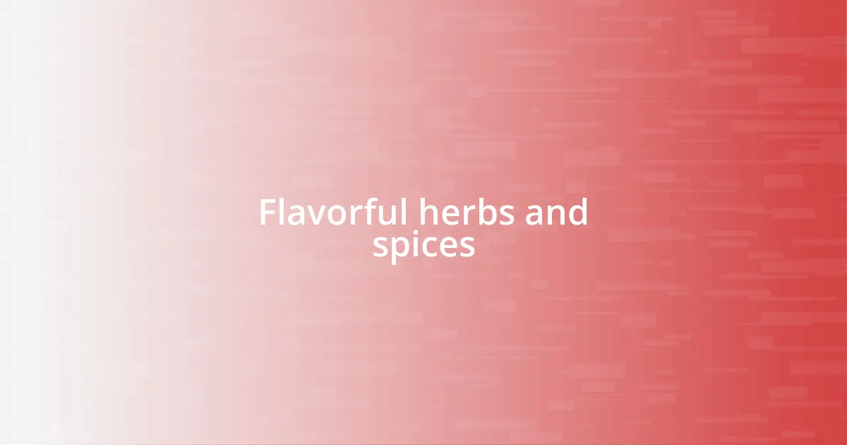 Flavorful herbs and spices