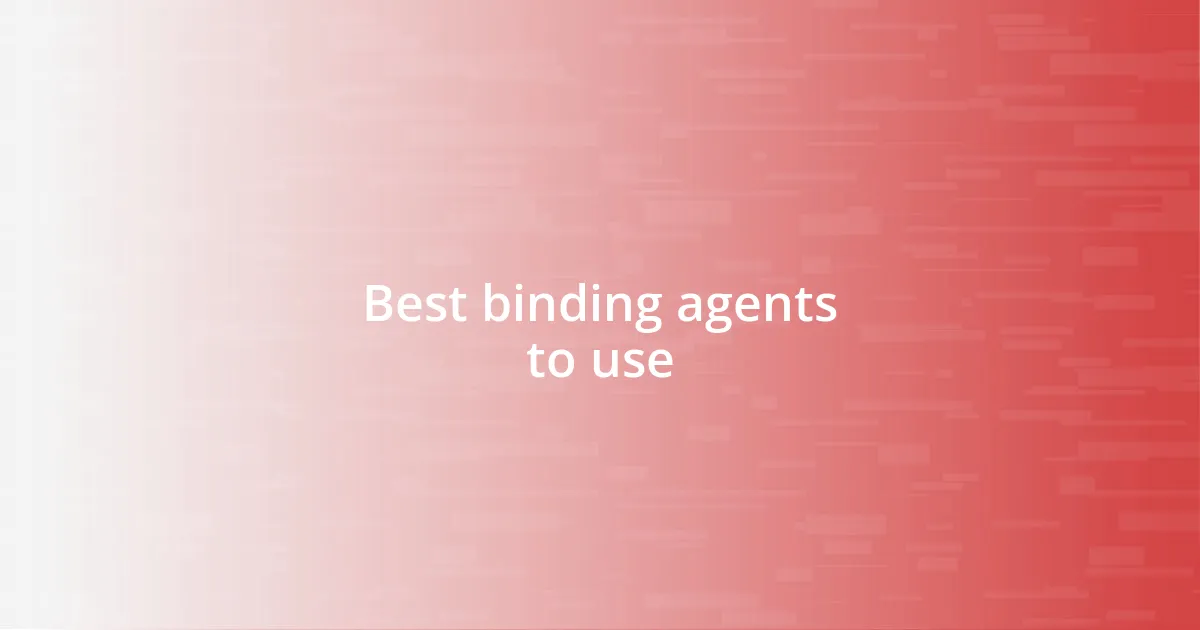 Best binding agents to use