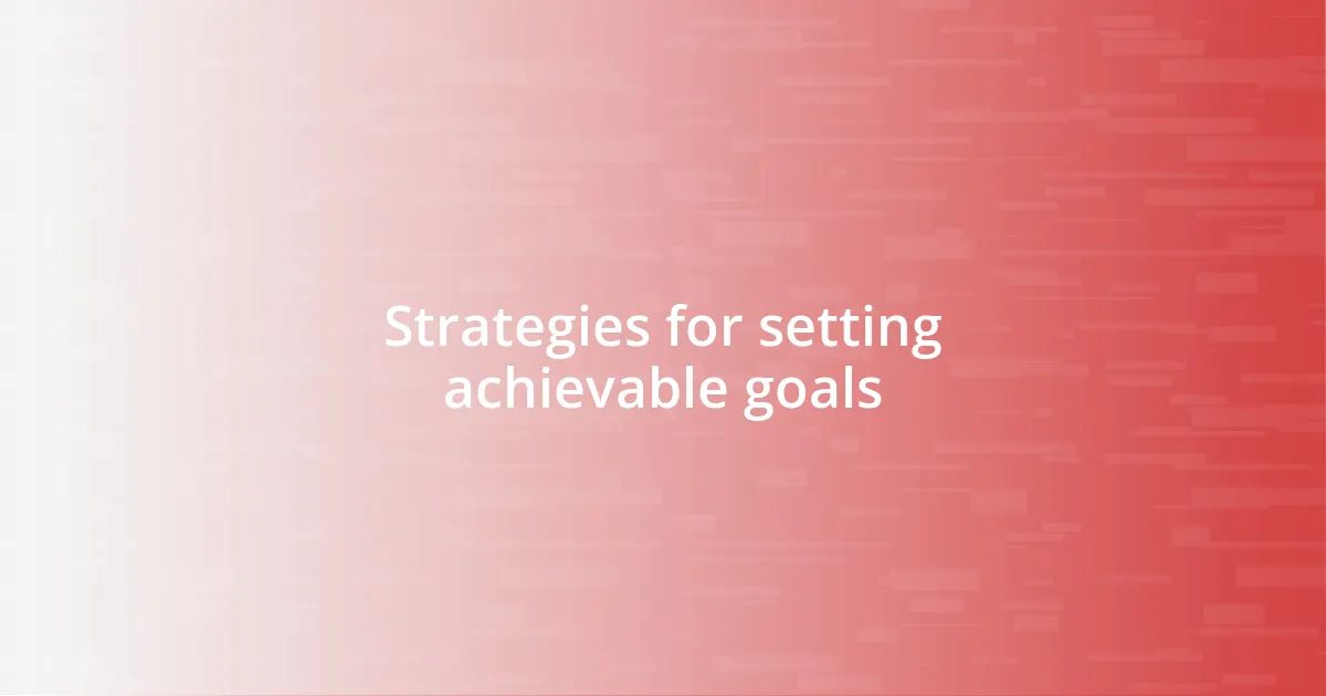 Strategies for setting achievable goals