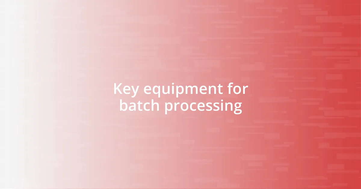 Key equipment for batch processing