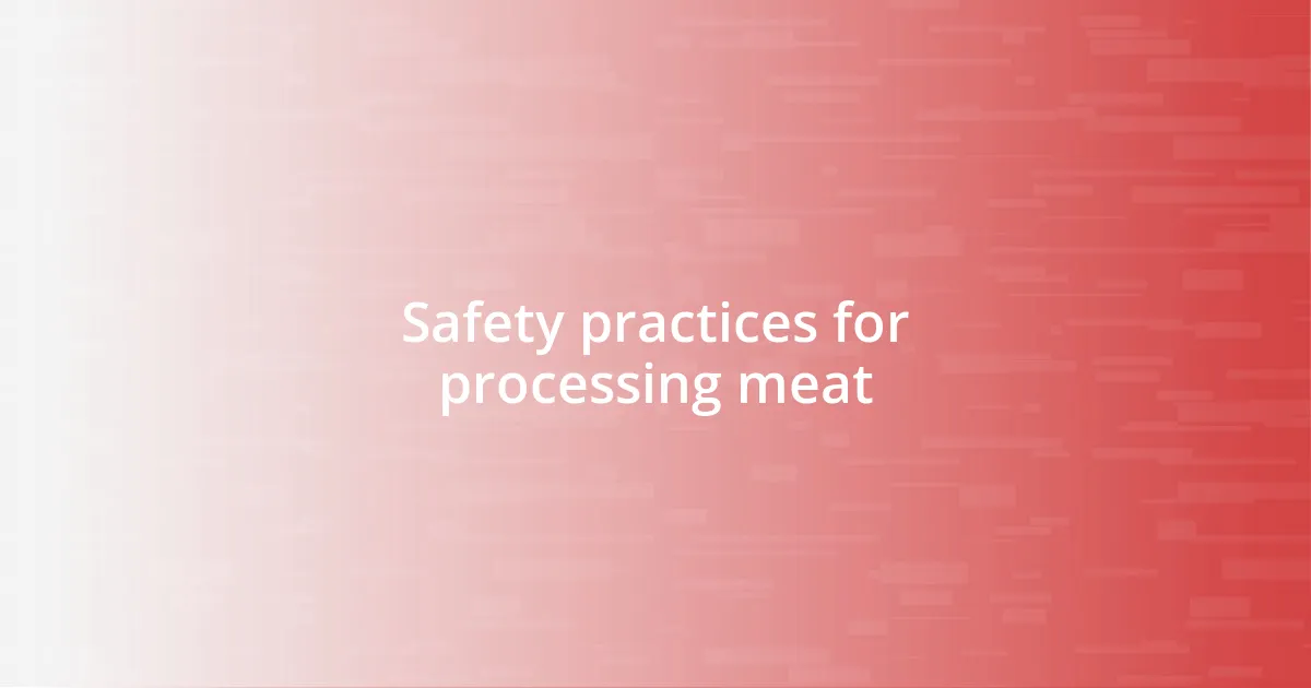 Safety practices for processing meat